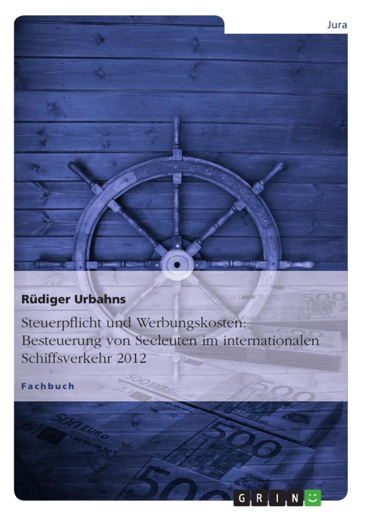 Steuerpflicht und Werbungskosten: Besteuerung von Seeleuten im internationalen Schiffsverkehr 2012 - Rüdiger Urbahns