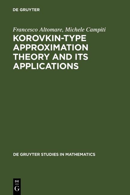 Korovkin-type Approximation Theory and its Applications - Francesco Altomare/ Michele Campiti