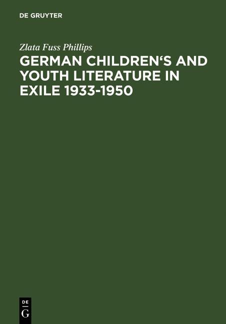 German Children's and Youth Literature in Exile 1933-1950 - Zlata Fuss Phillips