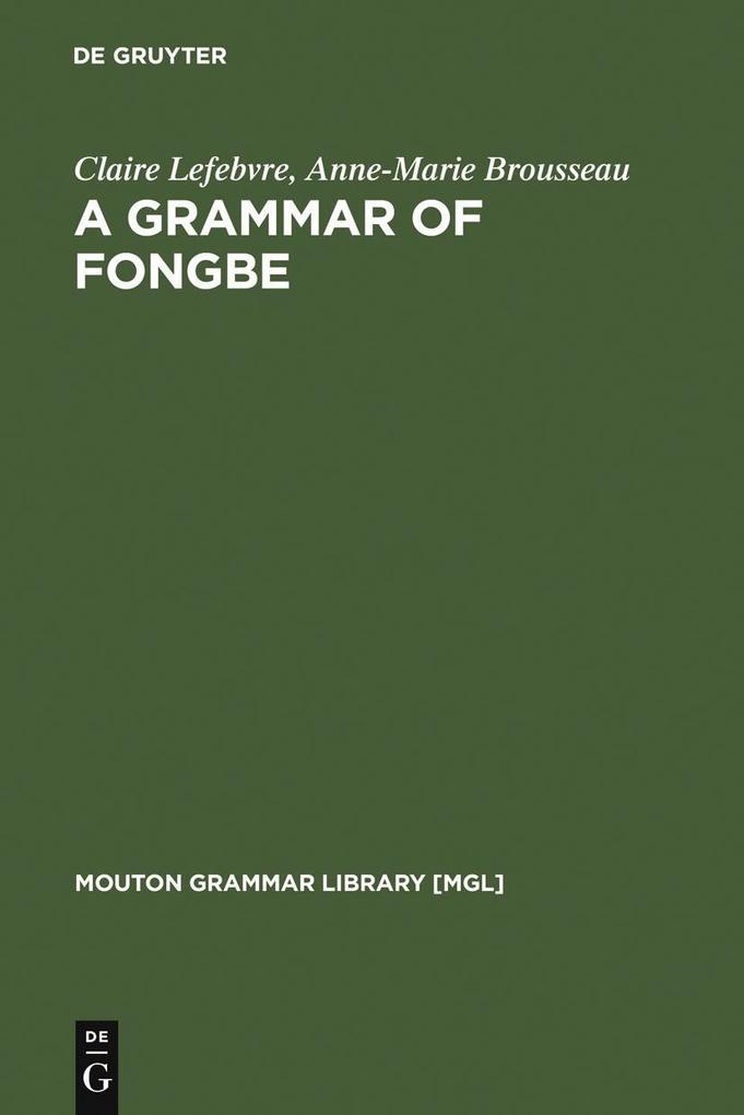 A Grammar of Fongbe - Claire Lefebvre/ Anne-Marie Brousseau