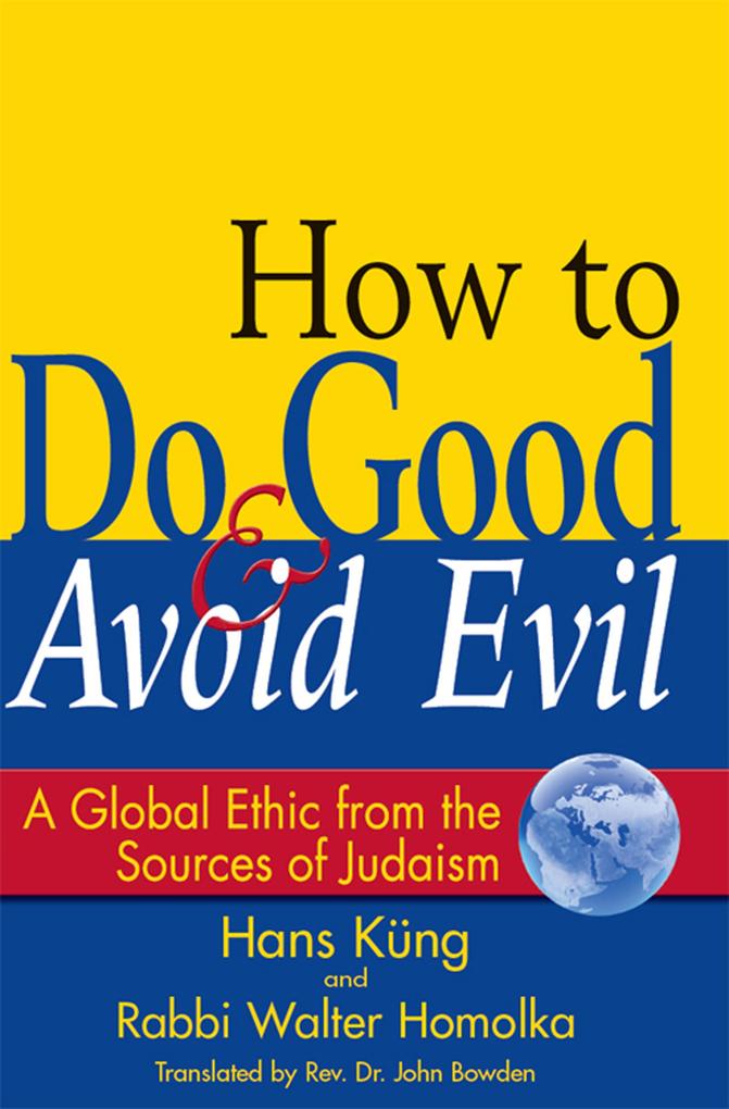 How to Do Good & Avoid Evil - Rabbi Walter Homolka/ Hans Küng