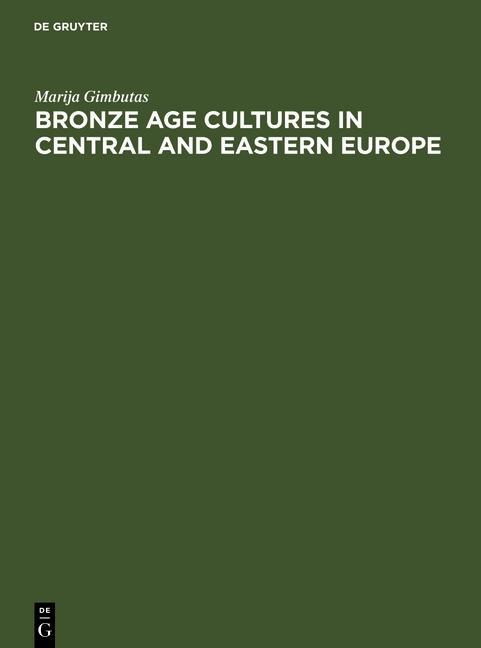 Bronze Age cultures in Central and Eastern Europe - Marija Gimbutas