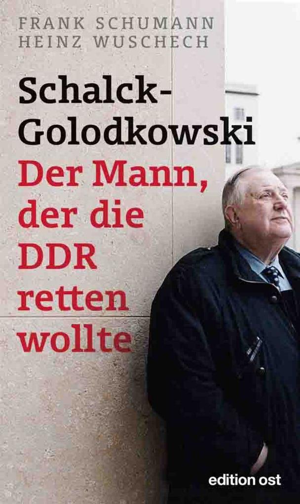 Schalck-Golodkowski: Der Mann der die DDR retten wollte - Heinz Wuschech/ Frank Schumann