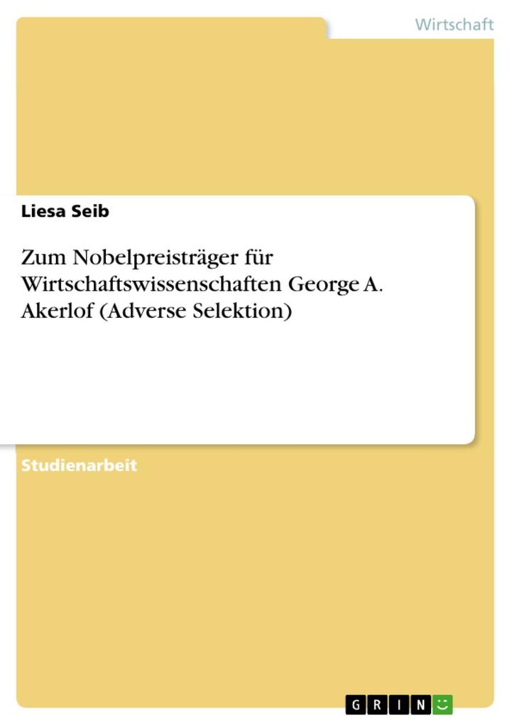 Zum Nobelpreisträger für Wirtschaftswissenschaften George A. Akerlof (Adverse Selektion) - Liesa Seib