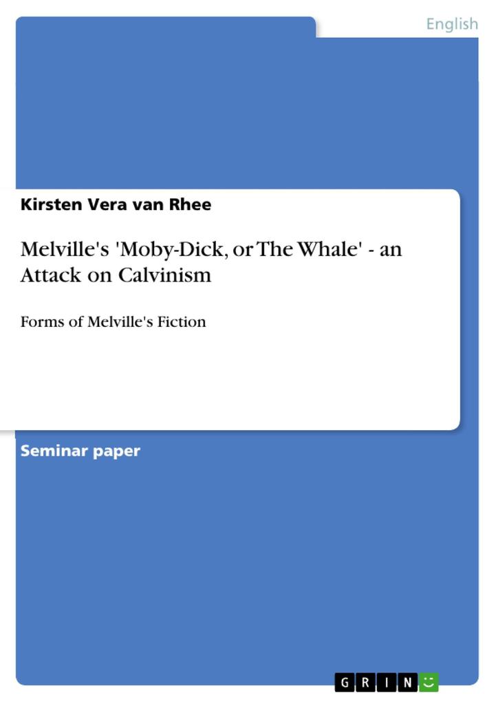 Melville's 'Moby-Dick or The Whale' - an Attack on Calvinism - Kirsten Vera van Rhee