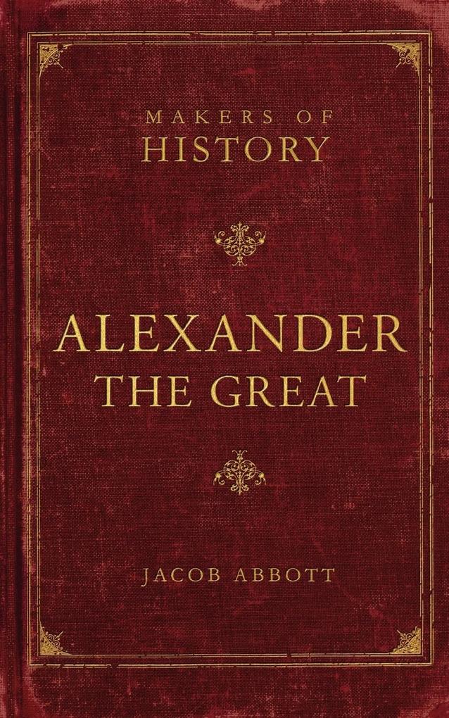 Alexander the Great - Jacob Abbott