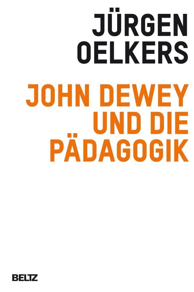 John Dewey und die Pädagogik - Jürgen Oelkers