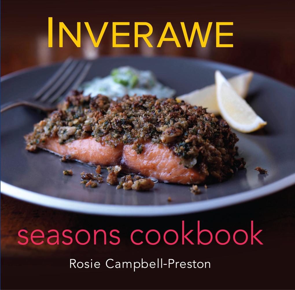 Inverawe Seasons Cookbook - Rosie Campbell-Preston