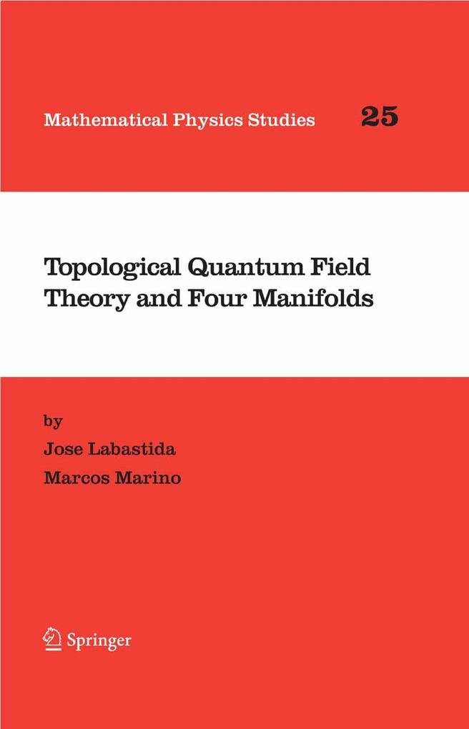 Topological Quantum Field Theory and Four Manifolds - Jose Labastida/ Marcos Marino