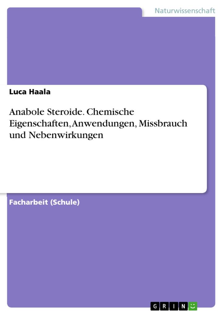 Anabole Steroide. Chemische Eigenschaften Anwendungen Missbrauch und Nebenwirkungen - Luca Haala