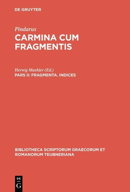 Carmina cum fragmentis Pars II. Fragmenta. Indices - Pindarus