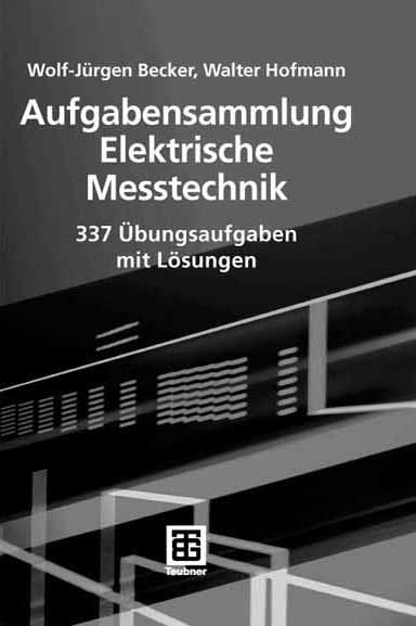 Aufgabensammlung Elektrische Messtechnik - Wolf-Jürgen Becker/ Walter Hofmann