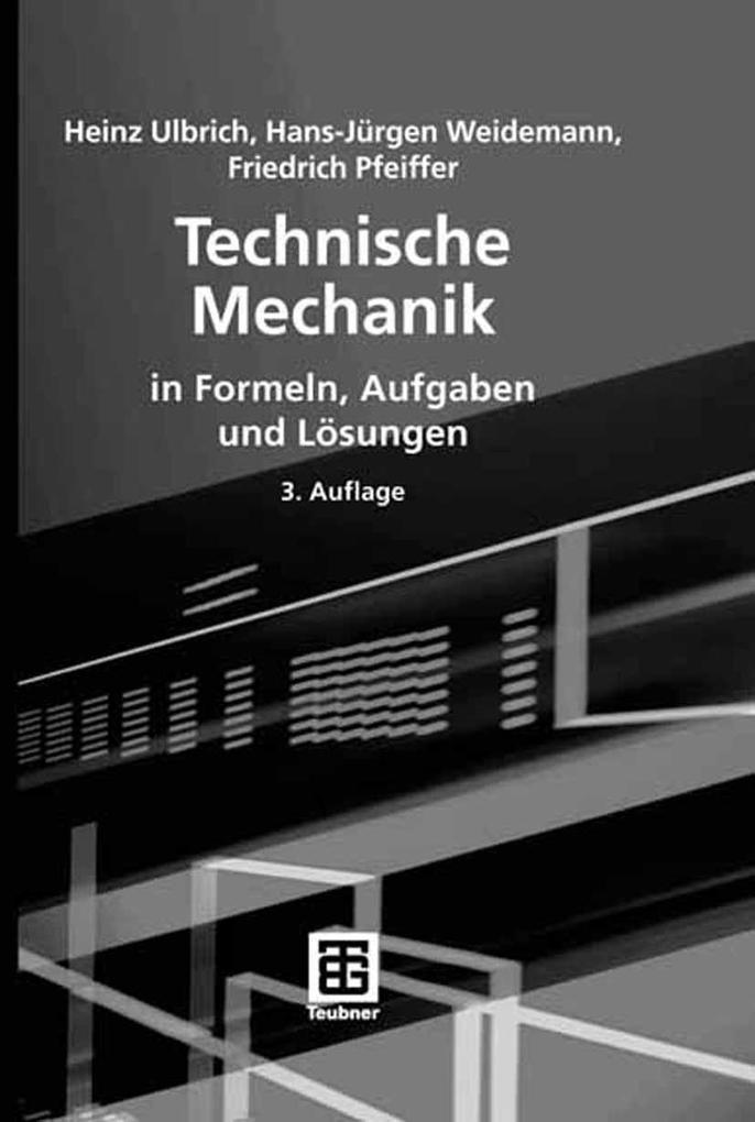Technische Mechanik in Formeln Aufgaben und Lösungen - Heinz Ulbrich/ Hans-Jürgen Weidemann/ Friedrich Pfeiffer