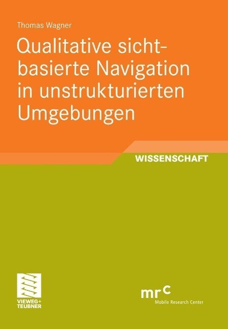 Qualitative sichtbasierte Navigation in unstrukturierten Umgebungen - Thomas Wagner