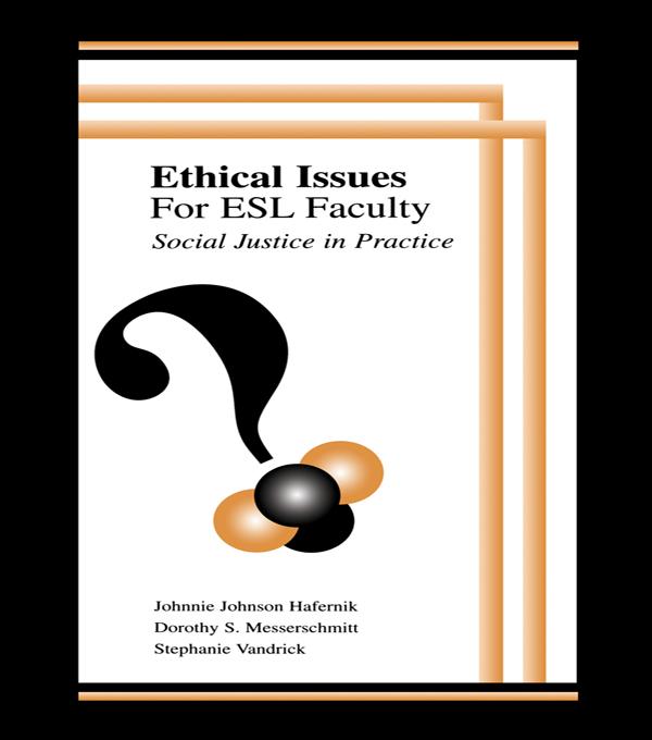 Ethical Issues for Esl Faculty - Johnnie Johnson Hafernik/ Dorothy S. Messerschmitt/ Stephanie Vandrick