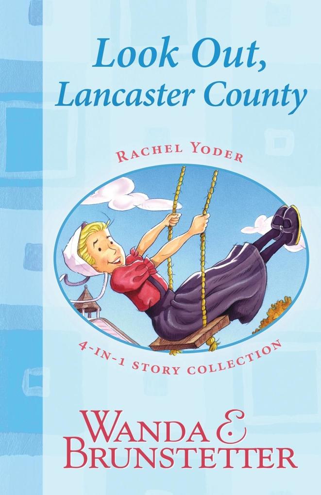 Rachel Yoder Story Collection 1--Look Out Lancaster County! - Wanda E. Brunstetter