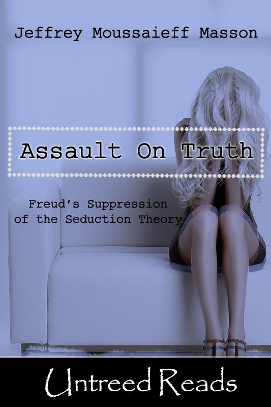 Assault on Truth - Jeffrey Moussaieff Masson