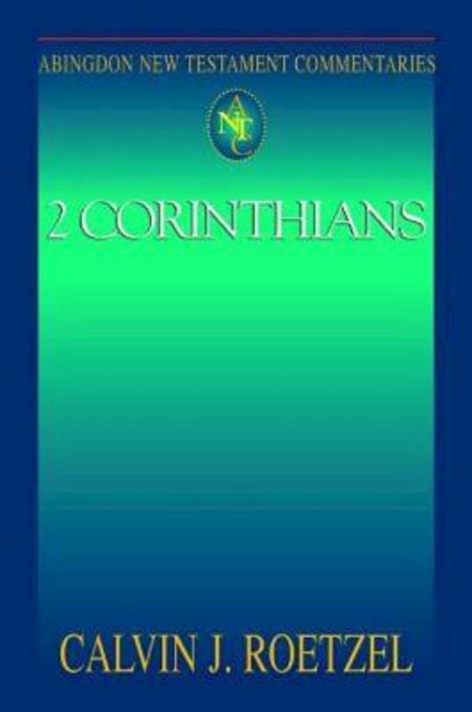 Abingdon New Testament Commentaries: 2 Corinthians - Calvin J. Roetzel