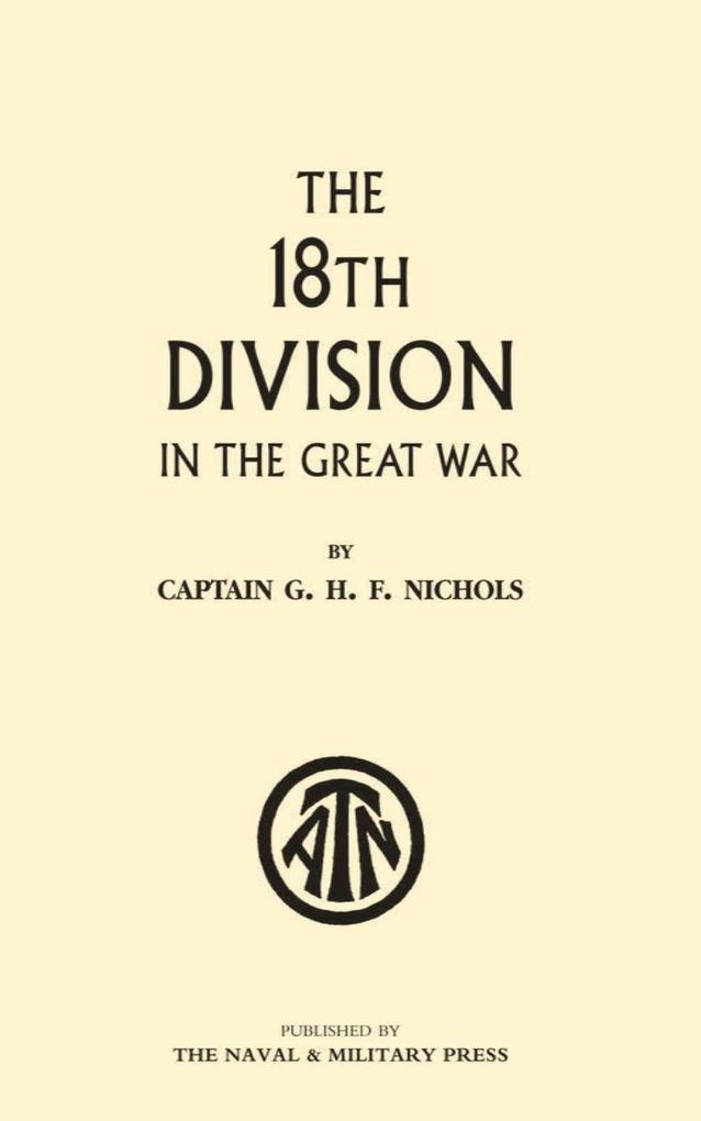 18th Division in the Great War - Captain G. H. F. Nichols