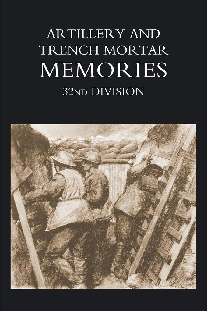 Artillery and Trench Mortar Memories - 32nd Division - Ed R. Whinyates