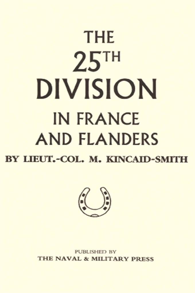 25th Division in France and Flanders - Lt Col M. Kincaid-Smith