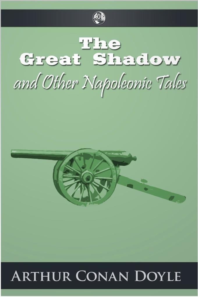 Great Shadow and Other Napoleonic Tales - Arthur Conan Doyle