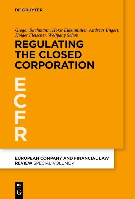 Regulating the Closed Corporation - Gregor Bachmann/ Horst Eidenmüller/ Andreas Engert/ Holger Fleischer/ Wolfgang Schön