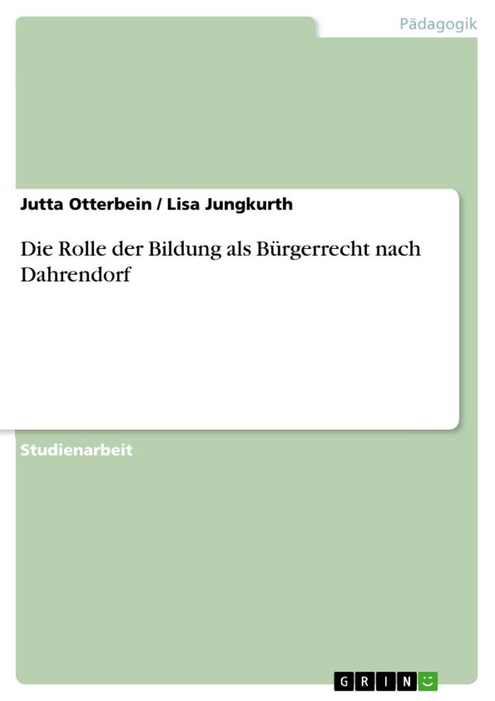 Die Rolle der Bildung als Bürgerrecht nach Dahrendorf - Jutta Otterbein/ Lisa Jungkurth