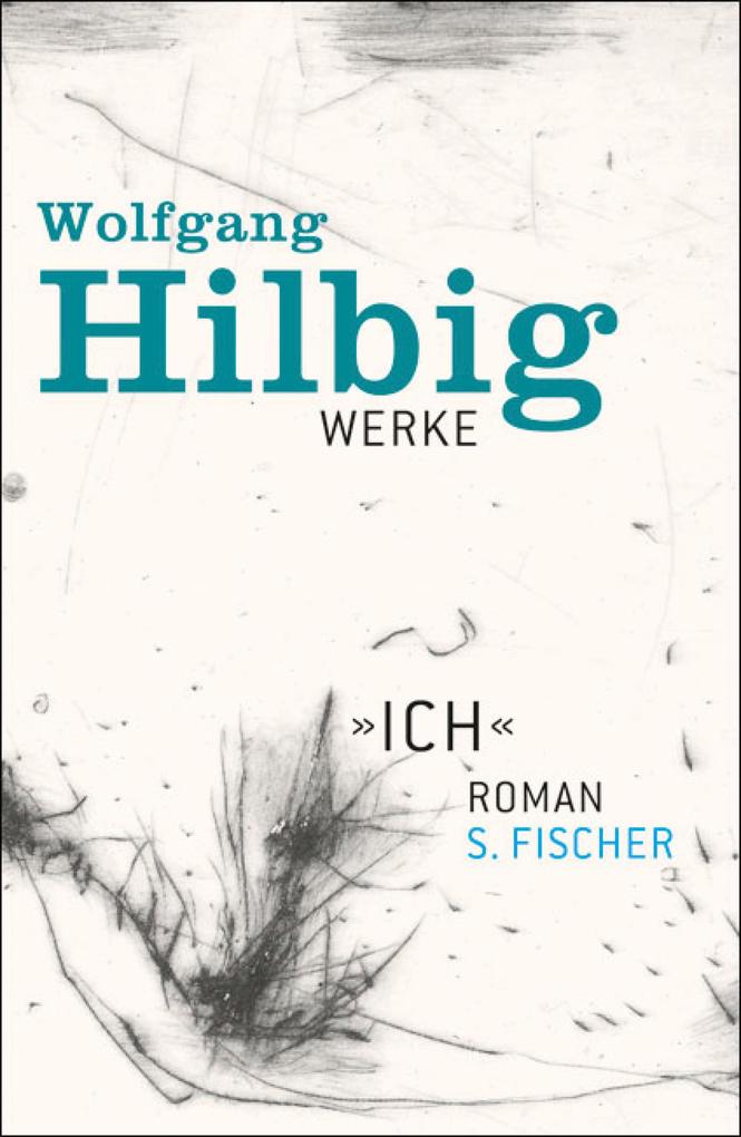 Werke Band 5: »Ich« - Wolfgang Hilbig
