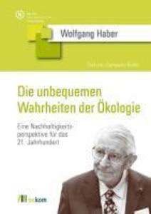 Die unbequemen Wahrheiten der Ökologie - Wolfgang Haber