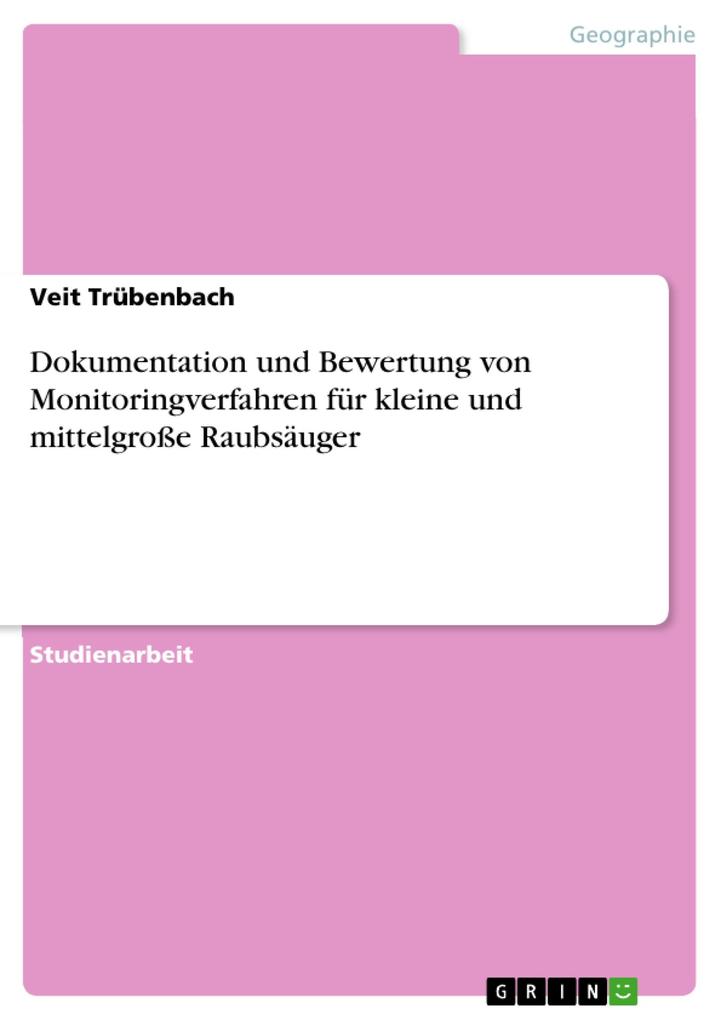 Dokumentation und Bewertung von Monitoringverfahren für kleine und mittelgroße Raubsäuger - Veit Trübenbach