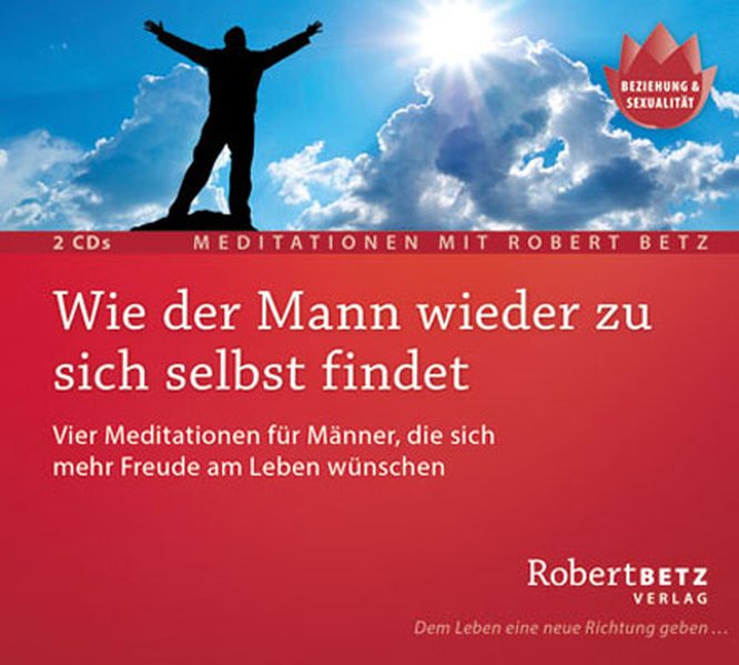 Wie der Mann wieder zu sich selbst findet - 2 Meditations-CDs - Robert T. Betz