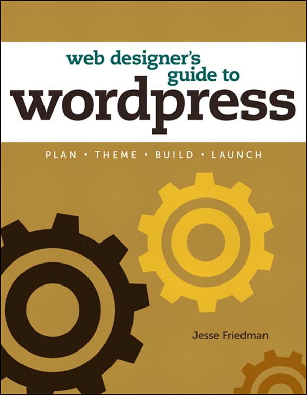 Web Designer's Guide to WordPress - Jesse Friedman