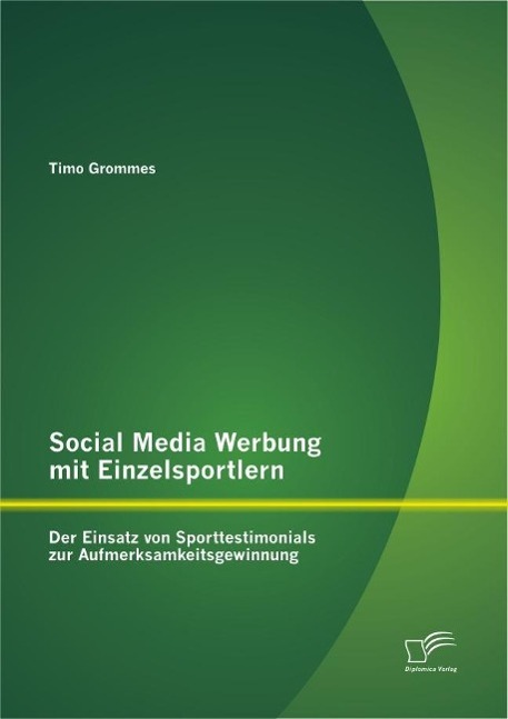 Social Media Werbung mit Einzelsportlern: Der Einsatz von Sporttestimonials zur Aufmerksamkeitsgewinnung - Timo Grommes