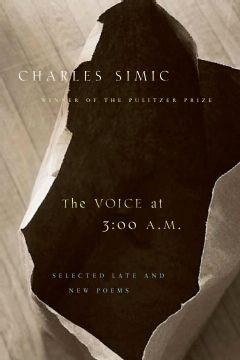 Voice at 3:00 A.M. - Charles Simic