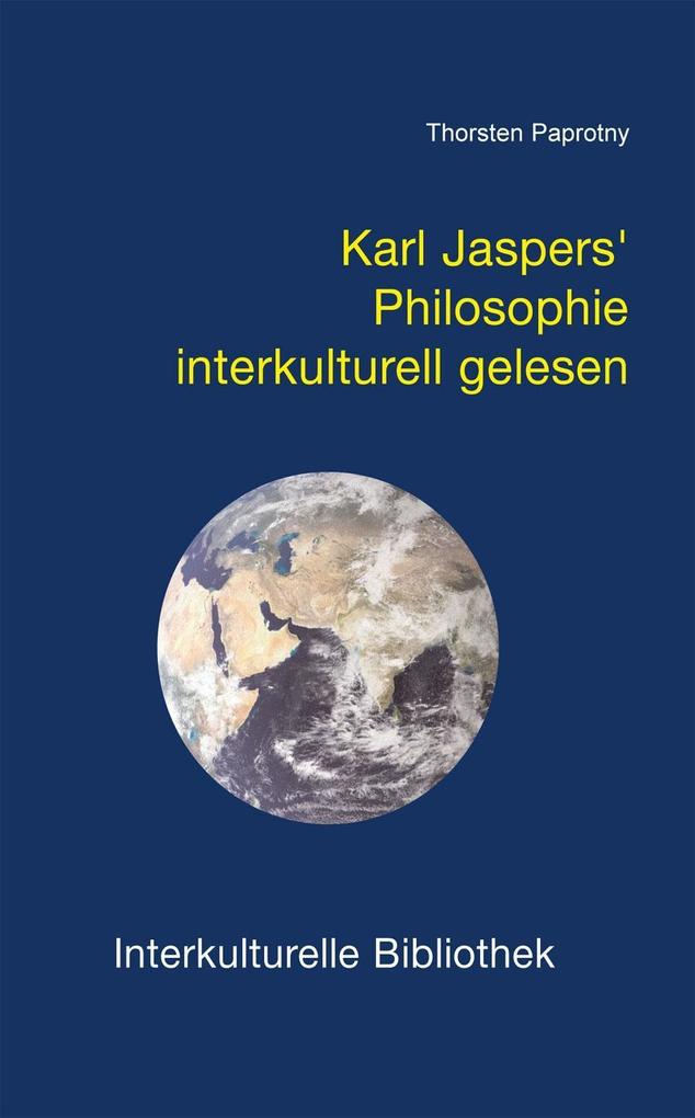 Karl Jaspers' Philosophie interkulturell gelesen - Thorsten Paprotny
