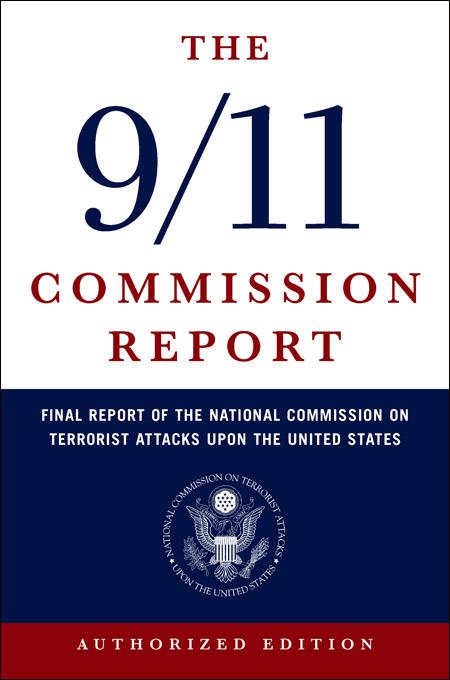 The 9/11 Commission Report: Final Report of the National Commission on Terrorist Attacks Upon the United States (Authorized Edition) - National Commission on Terrorist Attacks