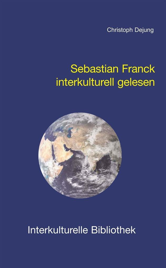 Sebastian Franck interkulturell gelesen - Christoph Dejung