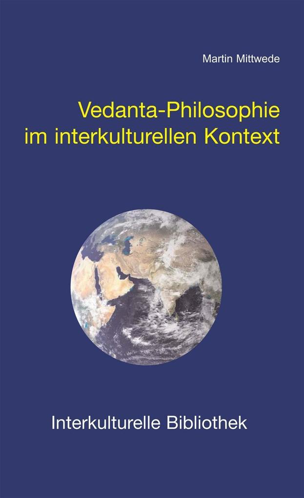 Vedanta-Philosophie im interkulturellen Kontext - Martin Mittwede