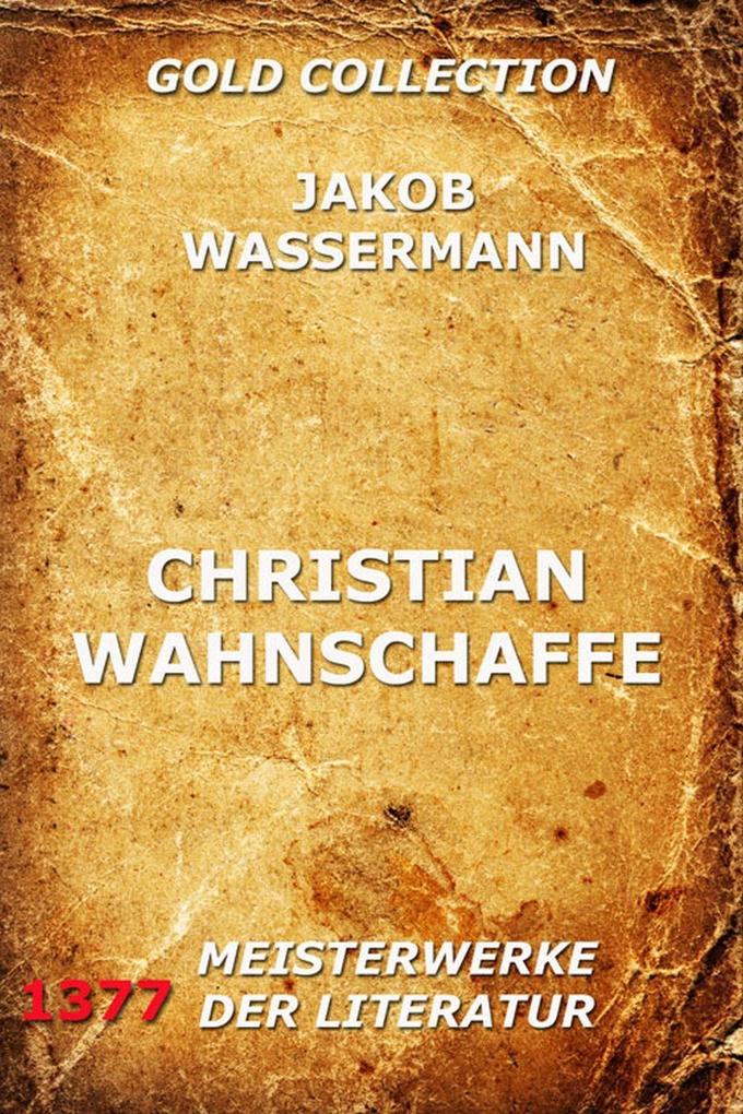 Christian Wahnschaffe - Jakob Wassermann