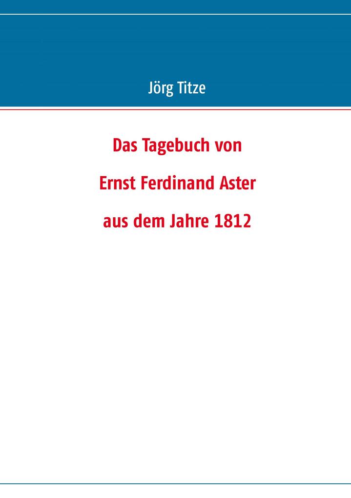 Das Tagebuch von Ernst Ferdinand Aster aus dem Jahre 1812