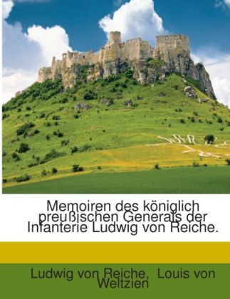 Memoiren des königlich preußischen Generals der Infanterie Ludwig von Reiche. als Taschenbuch von Ludwig von Reiche, Louis von Weltzien - Nabu Press