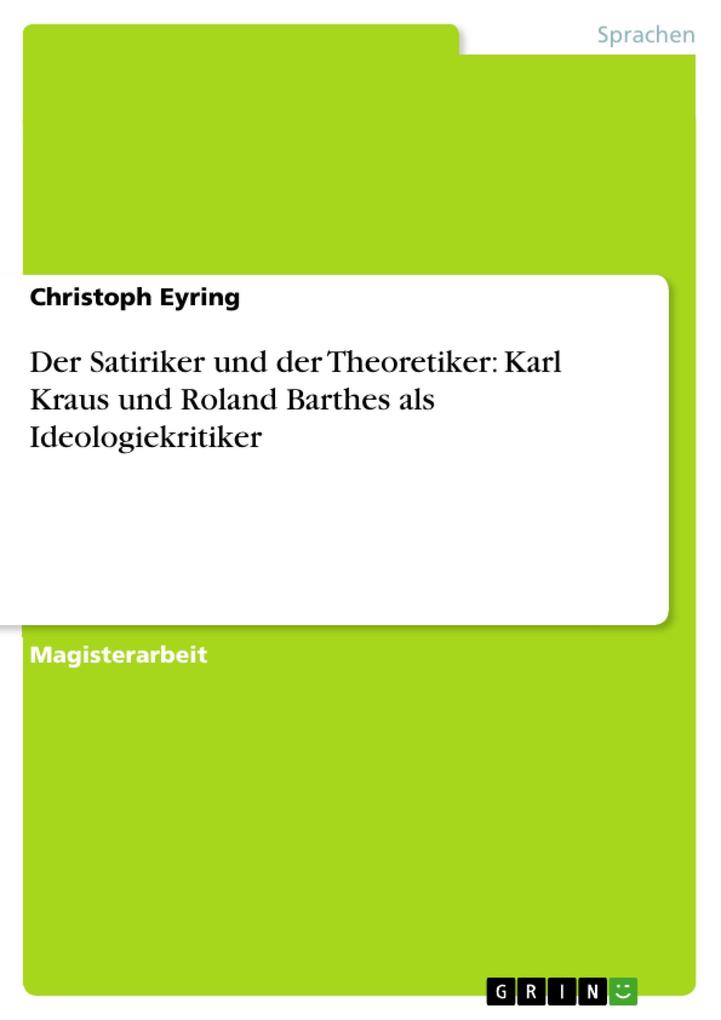 Der Satiriker und der Theoretiker: Karl Kraus und Roland Barthes als Ideologiekritiker - Christoph Eyring