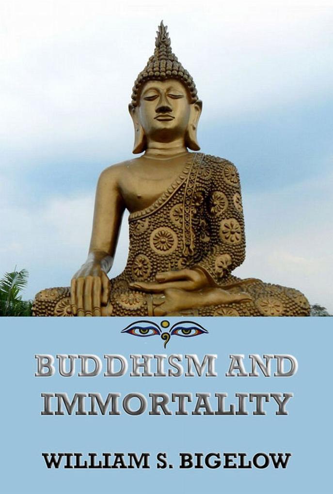 Buddhism and Immortality - William Sturgis Bigelow