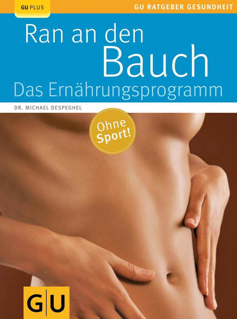 Ran an den Bauch. Das Ernährungsprogramm - Michael Despeghel/ Dr. Dr. Michael Despeghel