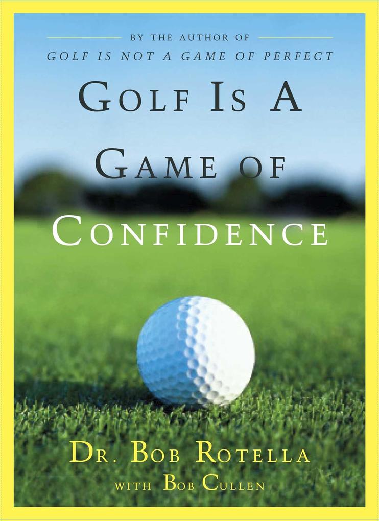 Golf Is a Game of Confidence - Dr. Bob Rotella/ Bob Cullen