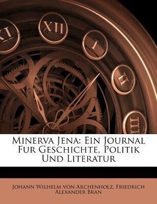Minerva. Ein Journal historischen und politischen Inhalts. als Taschenbuch von Johann Wilhelm von Archenholz, Friedrich Alexander Bran - Nabu Press