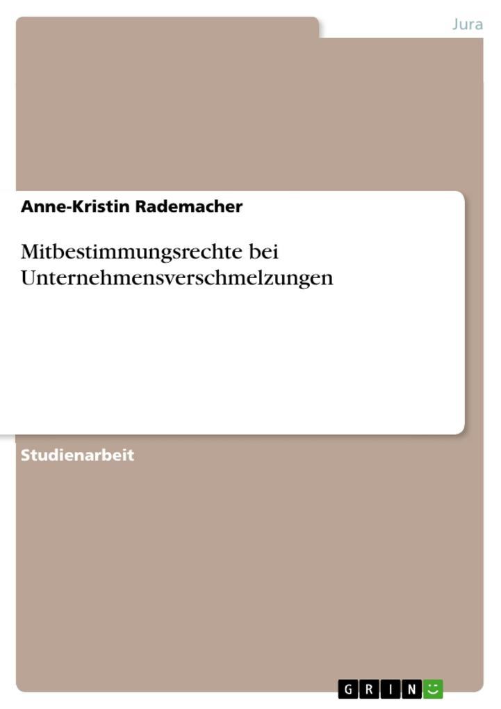 Mitbestimmungsrechte bei Unternehmensverschmelzungen - Anne-Kristin Rademacher