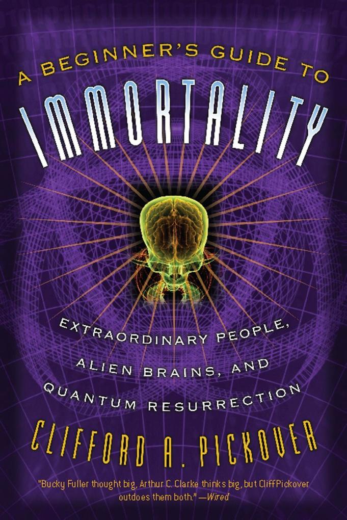 A Beginner's Guide to Immortality - Clifford A Pickover