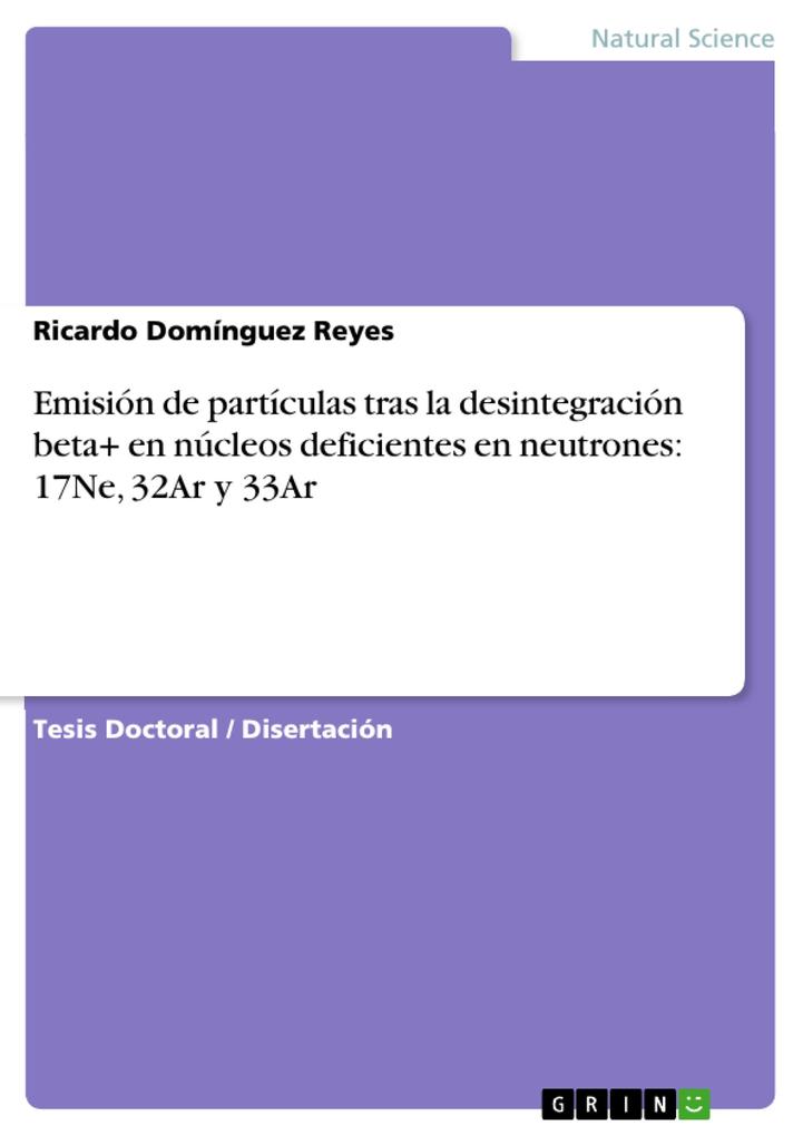 Emisión de partículas tras la desintegración beta+ en núcleos deficientes en neutrones: 17Ne 32Ar y 33Ar - Ricardo Domínguez Reyes